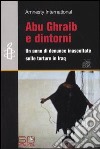Abu Ghraib e dintorni. Un anno di denunce inascoltate sulle torture in Iraq libro