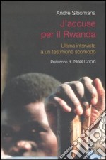 J'accuse per il Rwanda. Ultima intervista a un testimone scomodo