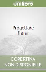 Progettare futuri libro