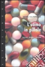 L'uomo in pillole. Farmaci, droghe e società libro