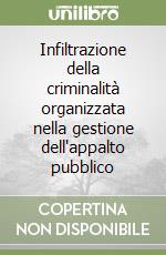 Infiltrazione della criminalità organizzata nella gestione dell'appalto pubblico libro