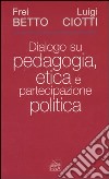 Dialogo su pedagogia, etica e partecipazione politica libro