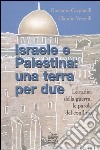 Israele e Palestina: una terra per due. Le radici della guerra, le parole del conflitto libro