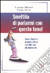 Smettila di parlarmi con questo tono! Come affrontare in modo efficace i conflitti con gli adolescenti libro