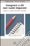 Insegnare a chi non vuole imparare. Lettere dalla scuola, sulla scuola e su Bateson libro