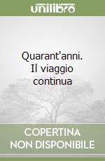 Quarant'anni. Il viaggio continua libro