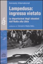 Lampedusa: ingresso vietato. Le deportazioni degli stranieri dall'Italia alla Libia libro