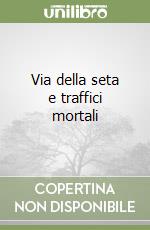 Via della seta e traffici mortali libro