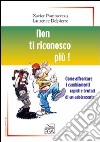 Non ti riconosco più! Come affrontare i cambiamenti rapidi e brutali di un adolescente libro