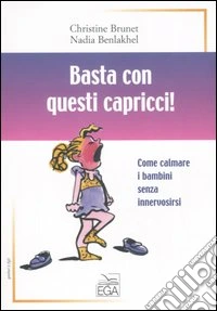 Basta con questi capricci! Come calmare i bambini senza innervosirsi libro