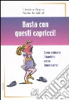 Basta con questi capricci! Come calmare i bambini senza innervosirsi libro