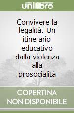 Convivere la legalità. Un itinerario educativo dalla violenza alla prosocialità