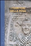 I territori della pena. Alla ricerca dei meccanismi di cambiamento delle prassi penitenziarie libro