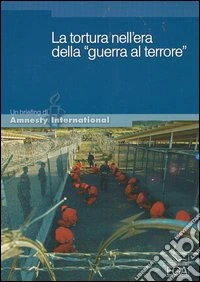 La tortura nell'era della «guerra al terrore» libro