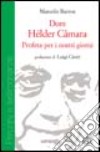 Dom Helder Câmara. Profeta per i nostri giorni libro