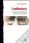 L'antibarbarie. La concezione etico-politica di Gandhi e il XXI secolo libro