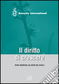Il diritto di crescere. Unità didattiche sui diritti dei minori libro