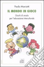 Il mondo in gioco. Giochi di strada per l'educazione interculturale