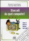 Staccati da quel computer! Come si possono mettere dei limiti? libro