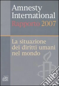 Amnesty International. Rapporto 2007. La situazione dei diritti umani nel mondo libro