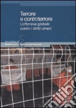 Terrore e controterrore. L'offensiva globale contro i diritti umani libro