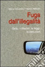 Fuga dall'illegalità. Gela, i cittadini, le leggi, le istituzioni libro