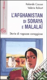 L'Afghanistan di Soraya e Malalaï. Storie di ragazze coraggiose libro