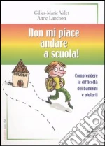 Non mi piace andare a scuola! Comprendere le difficoltà dei bambini e aiutarli