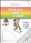 Non mi piace andare a scuola! Comprendere le difficoltà dei bambini e aiutarli libro