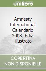 Amnesty International. Calendario 2008. Ediz. illustrata libro