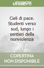 Cieli di pace. Studenti verso sud, lungo i sentieri della nonviolenza libro