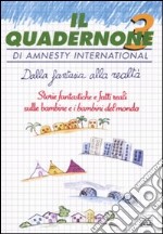 Il quadernone di Amnesty International. Vol. 3: Dalla fantasia alla realtà. Storie fantastiche e fatti reali sulle bambine e i bambini del mondo libro