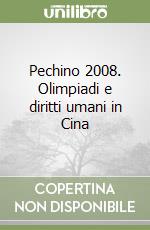 Pechino 2008. Olimpiadi e diritti umani in Cina libro