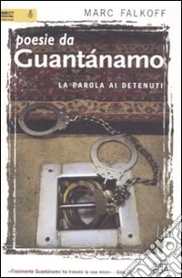 Poesie da Guantánamo. La parola ai detenuti libro
