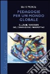 Pedagogie per un mondo globale. Culture, panorami dell'educazione, prospettive libro