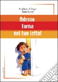 Adesso torna nel tuo letto! libro