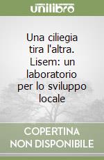 Una ciliegia tira l'altra. Lisem: un laboratorio per lo sviluppo locale