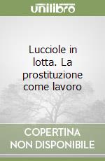 Lucciole in lotta. La prostituzione come lavoro libro