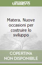 Matera. Nuove occasioni per costruire lo sviluppo libro