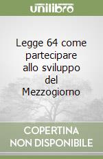 Legge 64 come partecipare allo sviluppo del Mezzogiorno libro