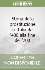 Storia della prostituzione in Italia dal '400 alla fine del '700 libro