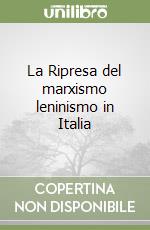 La Ripresa del marxismo leninismo in Italia libro