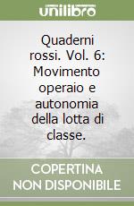 Quaderni rossi. Vol. 6: Movimento operaio e autonomia della lotta di classe. libro