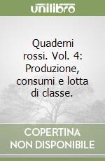 Quaderni rossi. Vol. 4: Produzione, consumi e lotta di classe. libro