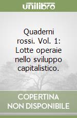 Quaderni rossi. Vol. 1: Lotte operaie nello sviluppo capitalistico. libro