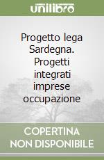 Progetto lega Sardegna. Progetti integrati imprese occupazione libro