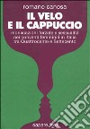 Il velo & il cappuccio. Monacazioni forzate e sessualità nei conventi femminili in Italia tra '400 e '700 libro
