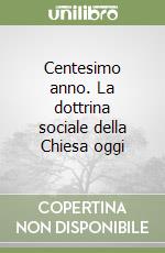 Centesimo anno. La dottrina sociale della Chiesa oggi libro