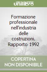 Formazione professionale nell'industria delle costruzioni. Rapporto 1992 libro