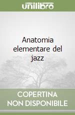 Anatomia elementare del jazz libro